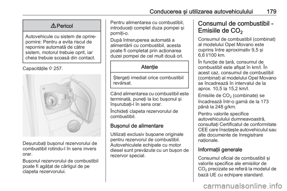 OPEL MOVANO_B 2018 Manual de utilizare (in Romanian) Conducerea şi utilizarea autovehiculului1799Pericol
Autovehicule cu sistem de oprire-
pornire: Pentru a evita riscul de
repornire automată de către
sistem, motorul trebuie oprit, iar cheia trebuie OPEL MOVANO_B 2018 Manual de utilizare (in Romanian) Conducerea şi utilizarea autovehiculului1799Pericol
Autovehicule cu sistem de oprire-
pornire: Pentru a evita riscul de
repornire automată de către
sistem, motorul trebuie oprit, iar cheia trebuie