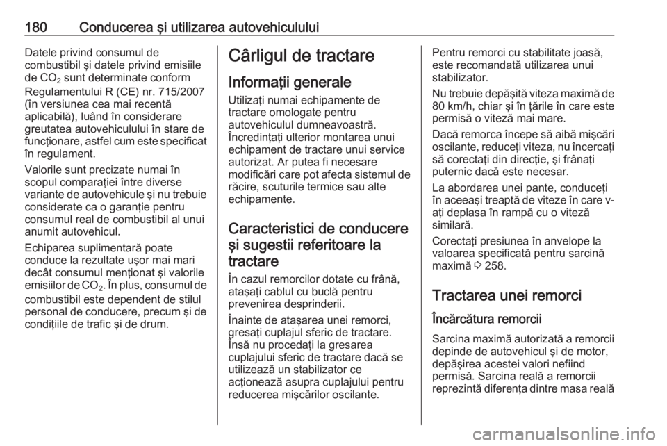 OPEL MOVANO_B 2018 Manual de utilizare (in Romanian) 180Conducerea şi utilizarea autovehicululuiDatele privind consumul de
combustibil şi datele privind emisiile de CO 2 sunt determinate conform
Regulamentului R (CE) nr. 715/2007 (în versiunea cea ma OPEL MOVANO_B 2018 Manual de utilizare (in Romanian) 180Conducerea şi utilizarea autovehicululuiDatele privind consumul de
combustibil şi datele privind emisiile de CO 2 sunt determinate conform
Regulamentului R (CE) nr. 715/2007 (în versiunea cea ma
