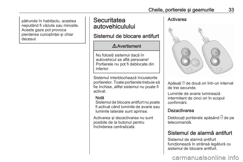 OPEL MOVANO_B 2018 Manual de utilizare (in Romanian) Cheile, portierele şi geamurile33pătrunde în habitaclu, acestea
neputând fi văzute sau mirosite.
Aceste gaze pot provoca
pierderea cunoştinţei şi chiar
decesul.Securitatea
autovehiculului
Sist OPEL MOVANO_B 2018 Manual de utilizare (in Romanian) Cheile, portierele şi geamurile33pătrunde în habitaclu, acestea
neputând fi văzute sau mirosite.
Aceste gaze pot provoca
pierderea cunoştinţei şi chiar
decesul.Securitatea
autovehiculului
Sist
