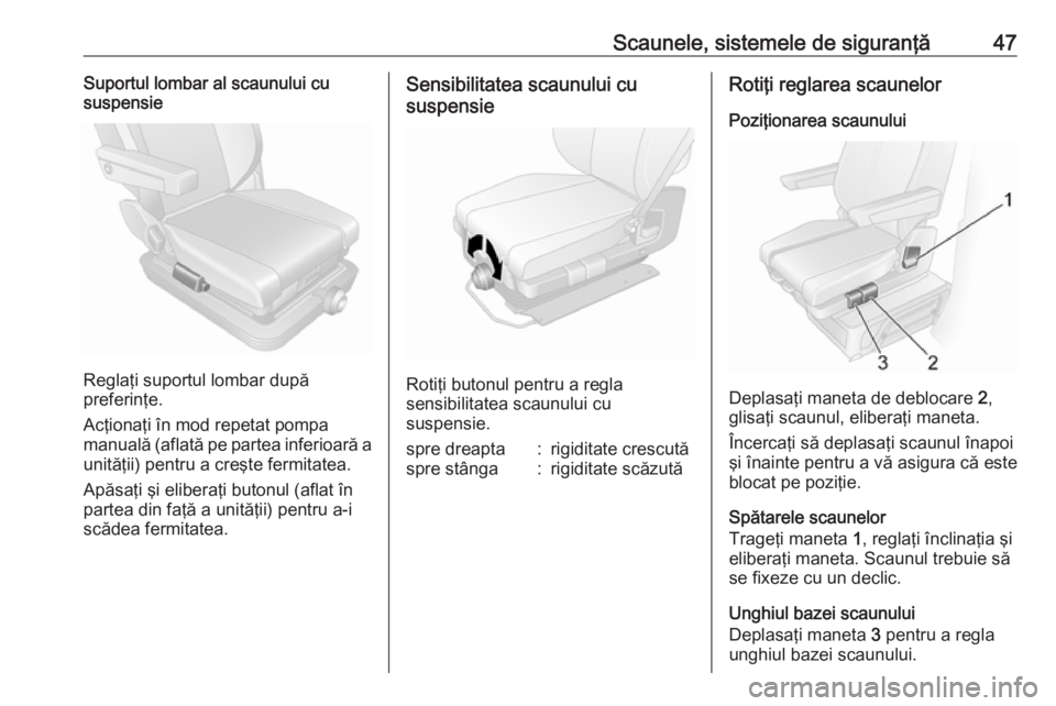 OPEL MOVANO_B 2018 Manual de utilizare (in Romanian) Scaunele, sistemele de siguranţă47Suportul lombar al scaunului cu
suspensie
Reglaţi suportul lombar după
preferinţe.
Acţionaţi în mod repetat pompa manuală (aflată pe partea inferioară a
un OPEL MOVANO_B 2018 Manual de utilizare (in Romanian) Scaunele, sistemele de siguranţă47Suportul lombar al scaunului cu
suspensie
Reglaţi suportul lombar după
preferinţe.
Acţionaţi în mod repetat pompa manuală (aflată pe partea inferioară a
un