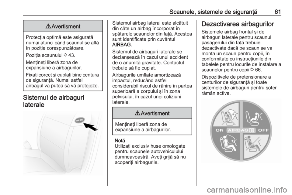 OPEL MOVANO_B 2018 Manual de utilizare (in Romanian) Scaunele, sistemele de siguranţă619Avertisment
Protecţia optimă este asigurată
numai atunci când scaunul se află în poziţie corespunzătoare.
Poziţia scaunului 3 43.
Menţineţi liberă zon OPEL MOVANO_B 2018 Manual de utilizare (in Romanian) Scaunele, sistemele de siguranţă619Avertisment
Protecţia optimă este asigurată
numai atunci când scaunul se află în poziţie corespunzătoare.
Poziţia scaunului 3 43.
Menţineţi liberă zon