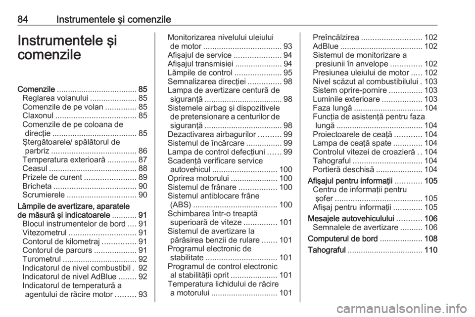 OPEL MOVANO_B 2018 Manual de utilizare (in Romanian) 84Instrumentele şi comenzileInstrumentele şi
comenzileComenzile .................................... 85
Reglarea volanului .....................85
Comenzile de pe volan ..............85
Claxonul ... OPEL MOVANO_B 2018 Manual de utilizare (in Romanian) 84Instrumentele şi comenzileInstrumentele şi
comenzileComenzile .................................... 85
Reglarea volanului .....................85
Comenzile de pe volan ..............85
Claxonul ...