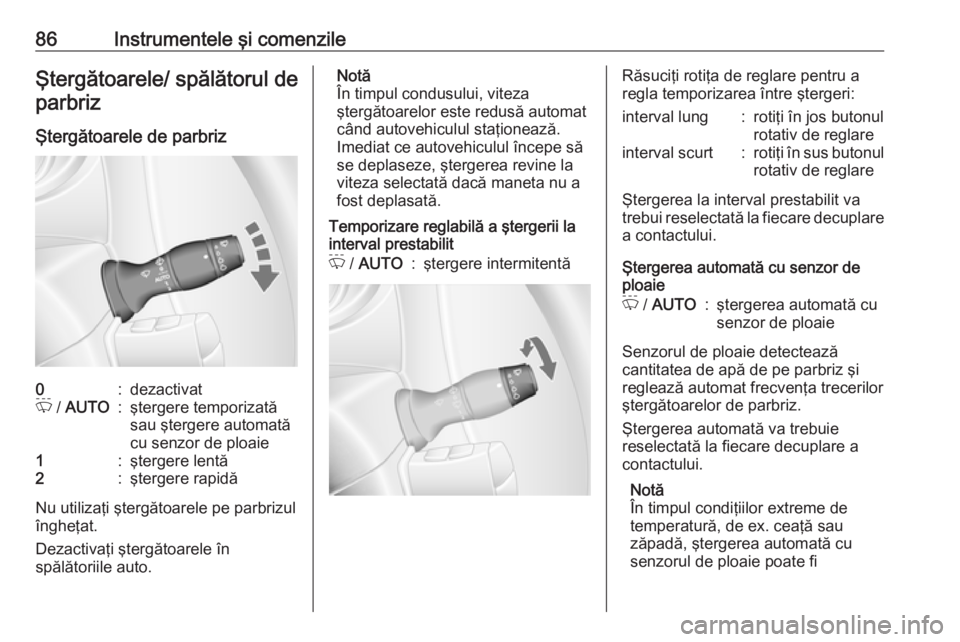 OPEL MOVANO_B 2018 Manual de utilizare (in Romanian) 86Instrumentele şi comenzileŞtergătoarele/ spălătorul deparbriz
Ştergătoarele de parbriz0:dezactivatP / AUTO:ştergere temporizată
sau ştergere automată
cu senzor de ploaie1:ştergere lent OPEL MOVANO_B 2018 Manual de utilizare (in Romanian) 86Instrumentele şi comenzileŞtergătoarele/ spălătorul deparbriz
Ştergătoarele de parbriz0:dezactivatP / AUTO:ştergere temporizată
sau ştergere automată
cu senzor de ploaie1:ştergere lent
