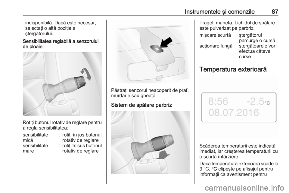 OPEL MOVANO_B 2018 Manual de utilizare (in Romanian) Instrumentele şi comenzile87indisponibilă. Dacă este necesar,selectaţi o altă poziţie a
ştergătorului.
Sensibilitatea reglabilă a senzorului
de ploaie
Rotiţi butonul rotativ de reglare pentr OPEL MOVANO_B 2018 Manual de utilizare (in Romanian) Instrumentele şi comenzile87indisponibilă. Dacă este necesar,selectaţi o altă poziţie a
ştergătorului.
Sensibilitatea reglabilă a senzorului
de ploaie
Rotiţi butonul rotativ de reglare pentr