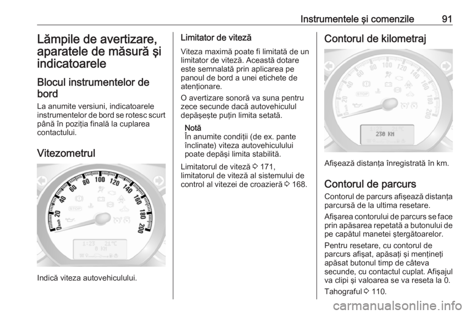 OPEL MOVANO_B 2018 Manual de utilizare (in Romanian) Instrumentele şi comenzile91Lămpile de avertizare,aparatele de măsură şiindicatoarele
Blocul instrumentelor de bord
La anumite versiuni, indicatoarele
instrumentelor de bord se rotesc scurt
pân OPEL MOVANO_B 2018 Manual de utilizare (in Romanian) Instrumentele şi comenzile91Lămpile de avertizare,aparatele de măsură şiindicatoarele
Blocul instrumentelor de bord
La anumite versiuni, indicatoarele
instrumentelor de bord se rotesc scurt
pân