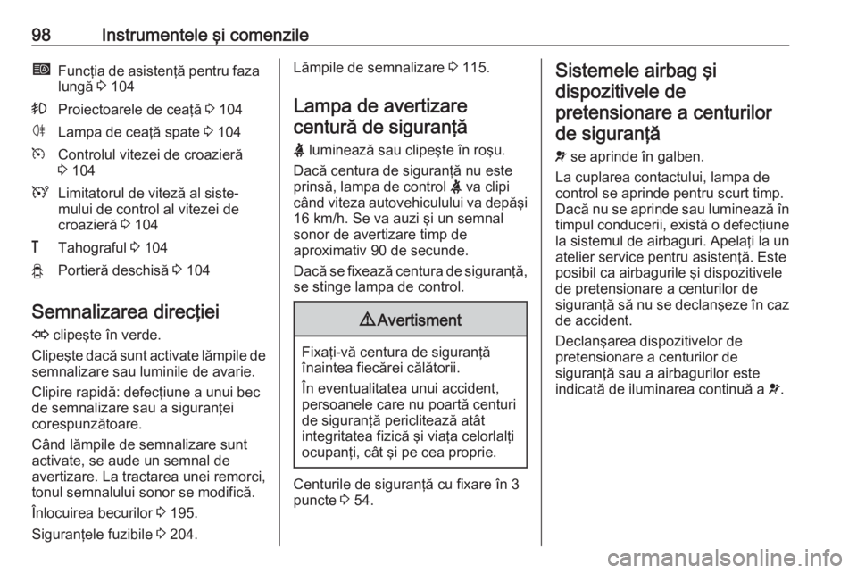 OPEL MOVANO_B 2018 Manual de utilizare (in Romanian) 98Instrumentele şi comenzileíFuncţia de asistenţă pentru faza
lungă 3 104>Proiectoarele de ceaţă 3 104øLampa de ceaţă spate 3 104mControlul vitezei de croazieră
3 104ULimitatorul de vi OPEL MOVANO_B 2018 Manual de utilizare (in Romanian) 98Instrumentele şi comenzileíFuncţia de asistenţă pentru faza
lungă 3 104>Proiectoarele de ceaţă 3 104øLampa de ceaţă spate 3 104mControlul vitezei de croazieră
3 104ULimitatorul de vi