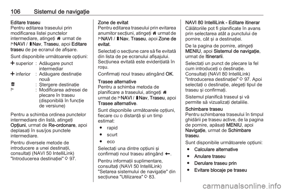 OPEL VIVARO B 2018.5 Manual pentru sistemul Infotainment (in Romanian) 106Sistemul de navigaţieEditare traseu
Pentru editarea traseului prin modificarea listei punctelor
intermediare, atingeţi 7 urmat de
y NAVI / ýNav , Traseu , apoi Editare
traseu de pe ecranul de OPEL VIVARO B 2018.5 Manual pentru sistemul Infotainment (in Romanian) 106Sistemul de navigaţieEditare traseu
Pentru editarea traseului prin modificarea listei punctelor
intermediare, atingeţi 7 urmat de
y NAVI / ýNav , Traseu , apoi Editare
traseu de pe ecranul de