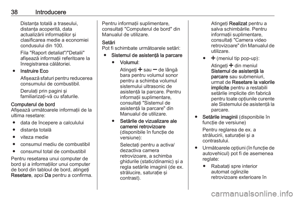 OPEL MOVANO_B 2018.5  Manual pentru sistemul Infotainment (in Romanian) 38IntroducereDistanţa totală a traseului,
distanţa acoperită, data
actualizării informaţiilor şi
clasificarea medie a economiei
condusului din 100.
Fila "Raport detaliat"/"Detalii&#