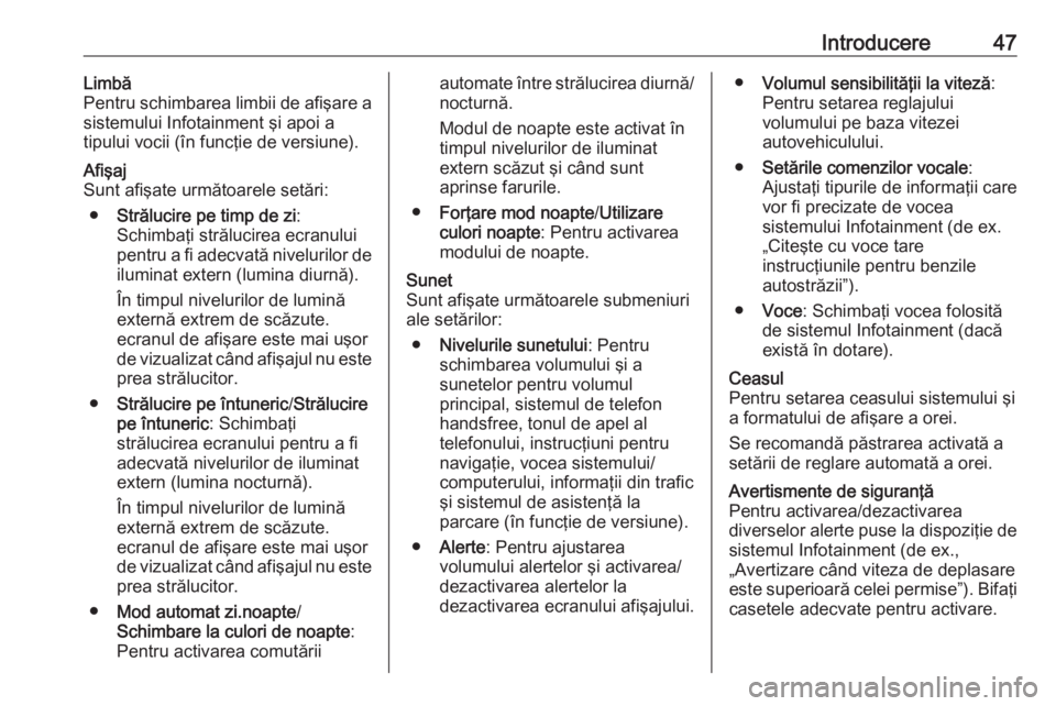 OPEL MOVANO_B 2018.5  Manual pentru sistemul Infotainment (in Romanian) Introducere47Limbă
Pentru schimbarea limbii de afişare a
sistemului Infotainment şi apoi a
tipului vocii (în funcţie de versiune).Afişaj
Sunt afişate următoarele setări:
● Strălucire pe ti