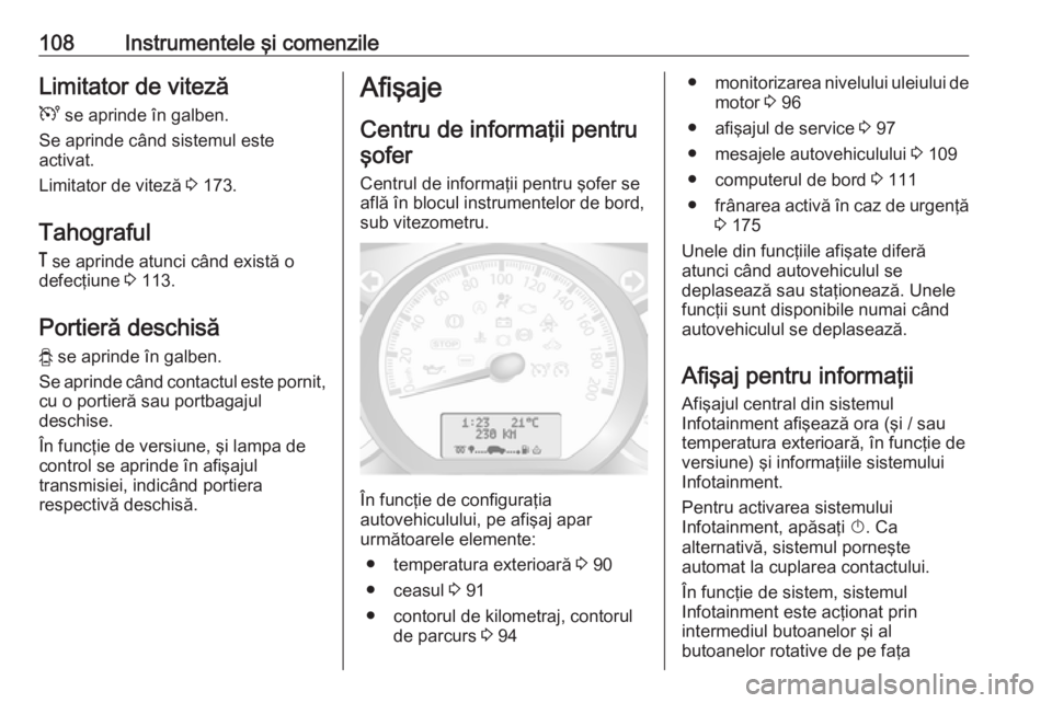 OPEL MOVANO_B 2018.5 Manual de utilizare (in Romanian) 108Instrumentele şi comenzileLimitator de vitezăU se aprinde în galben.
Se aprinde când sistemul este
activat.
Limitator de viteză 3 173.
Tahograful & se aprinde atunci când există o
defecţ OPEL MOVANO_B 2018.5 Manual de utilizare (in Romanian) 108Instrumentele şi comenzileLimitator de vitezăU se aprinde în galben.
Se aprinde când sistemul este
activat.
Limitator de viteză 3 173.
Tahograful & se aprinde atunci când există o
defecţ
