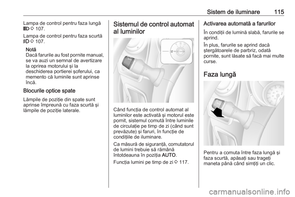 OPEL MOVANO_B 2018.5 Manual de utilizare (in Romanian) Sistem de iluminare115Lampa de control pentru faza lungă
P 3 107.
Lampa de control pentru faza scurtă
9 3 107.
Notă
Dacă farurile au fost pornite manual,
se va auzi un semnal de avertizare
la OPEL MOVANO_B 2018.5 Manual de utilizare (in Romanian) Sistem de iluminare115Lampa de control pentru faza lungă
P 3 107.
Lampa de control pentru faza scurtă
9 3 107.
Notă
Dacă farurile au fost pornite manual,
se va auzi un semnal de avertizare
la
