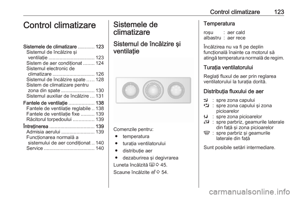 OPEL MOVANO_B 2018.5  Manual de utilizare (in Romanian) Control climatizare123Control climatizareSistemele de climatizare............123
Sistemul de încălzire şi ventilaţie ................................. 123
Sistem de aer condiţionat ........124
Si