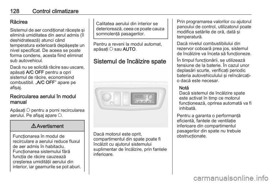 OPEL MOVANO_B 2018.5 Manual de utilizare (in Romanian) 128Control climatizareRăcirea
Sistemul de aer condiţionat răceşte şi elimină umiditatea din aerul admis (îl
deshidratează) atunci când
temperatura exterioară depăşeşte un
nivel specificat OPEL MOVANO_B 2018.5 Manual de utilizare (in Romanian) 128Control climatizareRăcirea
Sistemul de aer condiţionat răceşte şi elimină umiditatea din aerul admis (îl
deshidratează) atunci când
temperatura exterioară depăşeşte un
nivel specificat
