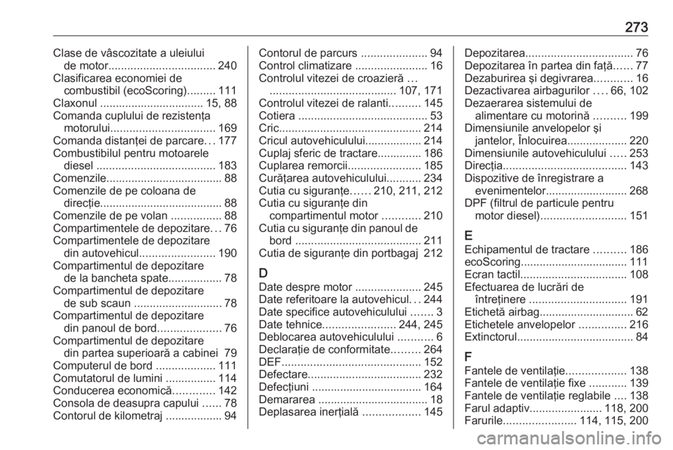 OPEL MOVANO_B 2018.5  Manual de utilizare (in Romanian) 273Clase de vâscozitate a uleiuluide motor .................................. 240
Clasificarea economiei de combustibil (ecoScoring) .........111
Claxonul ................................. 15, 88
Com