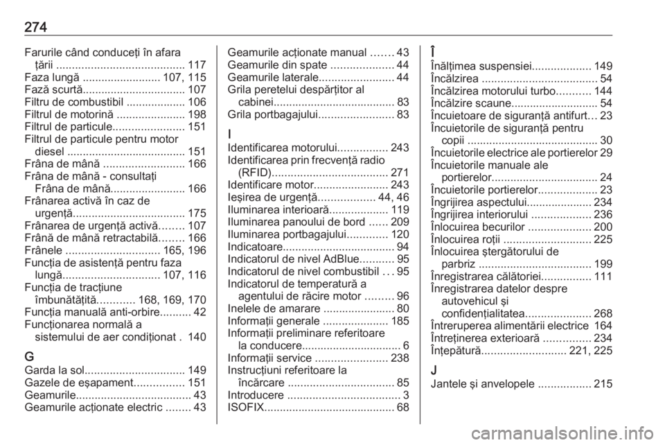 OPEL MOVANO_B 2018.5  Manual de utilizare (in Romanian) 274Farurile când conduceţi în afaraţării  ......................................... 117
Faza lungă  ......................... 107, 115
Fază scurtă ................................. 107
Filtru 