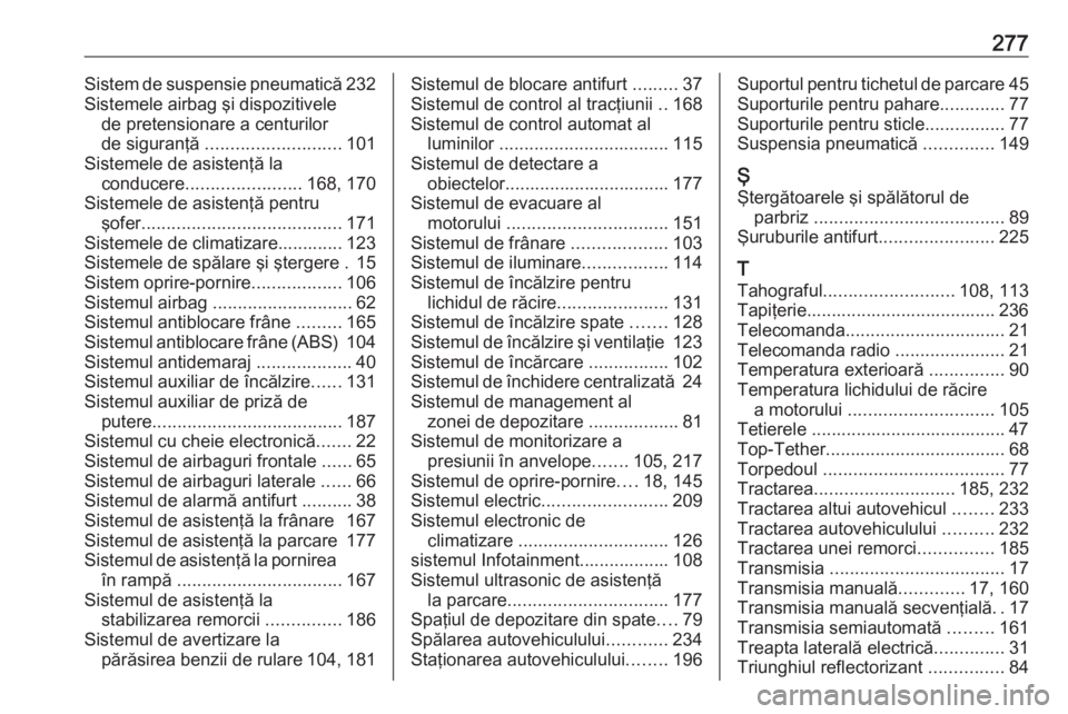 OPEL MOVANO_B 2018.5  Manual de utilizare (in Romanian) 277Sistem de suspensie pneumatică232
Sistemele airbag şi dispozitivele de pretensionare a centurilor
de siguranţă  ........................... 101
Sistemele de asistenţă la conducere ...........