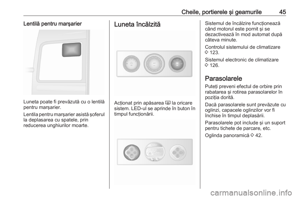 OPEL MOVANO_B 2018.5 Manual de utilizare (in Romanian) Cheile, portierele şi geamurile45Lentilă pentru marşarier
Luneta poate fi prevăzută cu o lentilă
pentru marşarier.
Lentila pentru marşarier asistă şoferul
la deplasarea cu spatele, prin
redu OPEL MOVANO_B 2018.5 Manual de utilizare (in Romanian) Cheile, portierele şi geamurile45Lentilă pentru marşarier
Luneta poate fi prevăzută cu o lentilă
pentru marşarier.
Lentila pentru marşarier asistă şoferul
la deplasarea cu spatele, prin
redu
