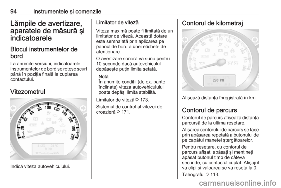 OPEL MOVANO_B 2018.5  Manual de utilizare (in Romanian) 94Instrumentele şi comenzileLămpile de avertizare,
aparatele de măsură şi
indicatoarele
Blocul instrumentelor debord
La anumite versiuni, indicatoarele
instrumentelor de bord se rotesc scurt
pân