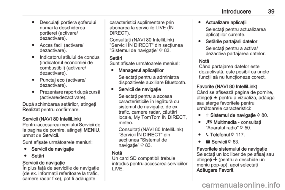 OPEL VIVARO B 2019  Manual pentru sistemul Infotainment (in Romanian) Introducere39● Descuiaţi portiera şoferuluinumai la deschiderea
portierei (activare/
dezactivare).
● Acces facil (activare/ dezactivare).
● Indicatorul stilului de condus (indicatorul economie