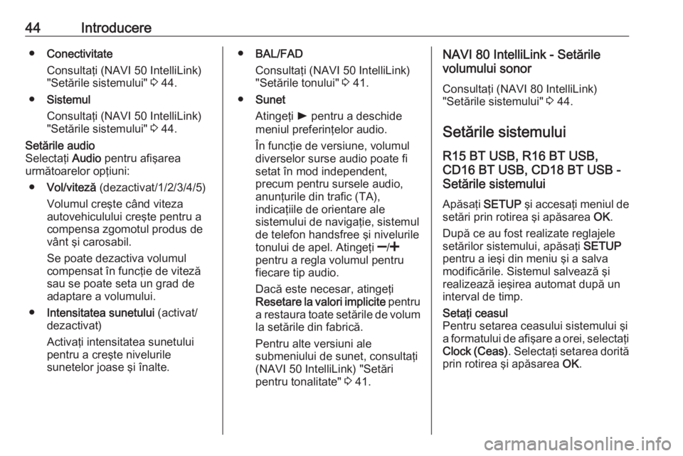 OPEL VIVARO B 2019  Manual pentru sistemul Infotainment (in Romanian) 44Introducere●Conectivitate
Consultaţi (NAVI 50 IntelliLink)
"Setările sistemului"  3 44.
● Sistemul
Consultaţi (NAVI 50 IntelliLink)
"Setările sistemului"  3 44.Setările audi