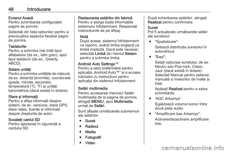 OPEL VIVARO B 2019  Manual pentru sistemul Infotainment (in Romanian) 48IntroducereEcranul Acasă
Pentru schimbarea configuraţiei
paginii de pornire.
Selectaţi din lista opţiunilor pentru a previzualiza aspectul fiecărei pagini
de pornire.Tastaturile
Pentru a schimb