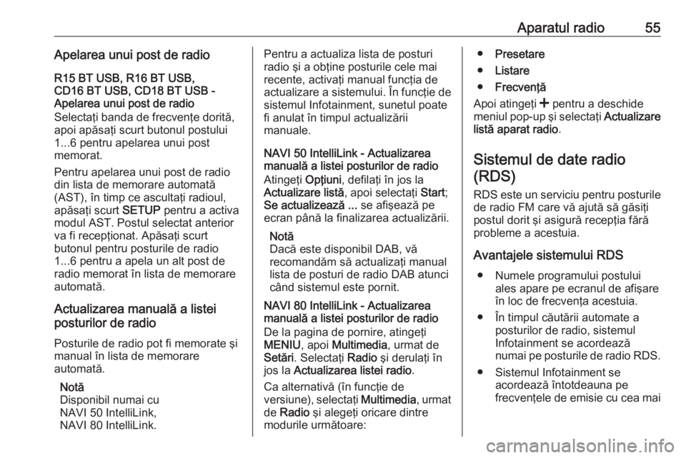 OPEL VIVARO B 2019 Manual pentru sistemul Infotainment (in Romanian) Aparatul radio55Apelarea unui post de radioR15 BT USB, R16 BT USB,
CD16 BT USB, CD18 BT USB -
Apelarea unui post de radio
Selectaţi banda de frecvenţe dorită,
apoi apăsaţi scurt butonul postului
OPEL VIVARO B 2019 Manual pentru sistemul Infotainment (in Romanian) Aparatul radio55Apelarea unui post de radioR15 BT USB, R16 BT USB,
CD16 BT USB, CD18 BT USB -
Apelarea unui post de radio
Selectaţi banda de frecvenţe dorită,
apoi apăsaţi scurt butonul postului