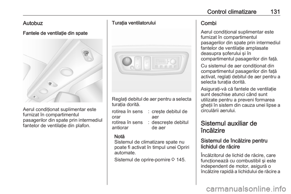 OPEL MOVANO_B 2019  Manual de utilizare (in Romanian) Control climatizare131AutobuzFantele de ventilaţie din spate
Aerul condiţionat suplimentar este
furnizat în compartimentul
pasagerilor din spate prin intermediul
fantelor de ventilaţie din plafon.