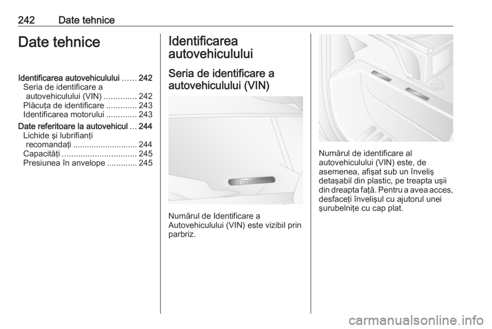 OPEL MOVANO_B 2019 Manual de utilizare (in Romanian) 242Date tehniceDate tehniceIdentificarea autovehiculului......242
Seria de identificare a autovehiculului (VIN) ..............242
Plăcuţa de identificare .............243
Identificarea motorului ... OPEL MOVANO_B 2019 Manual de utilizare (in Romanian) 242Date tehniceDate tehniceIdentificarea autovehiculului......242
Seria de identificare a autovehiculului (VIN) ..............242
Plăcuţa de identificare .............243
Identificarea motorului ...
