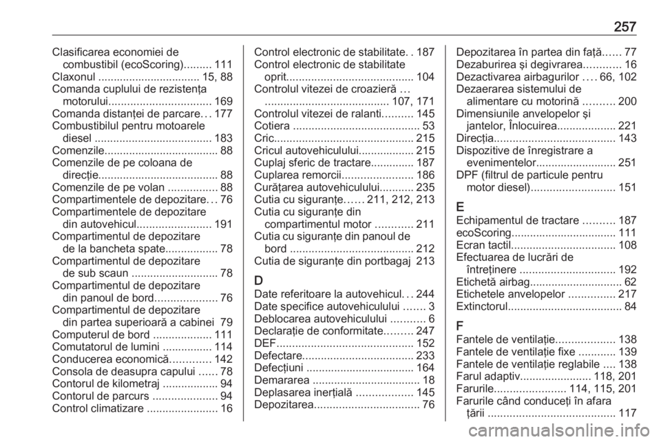 OPEL MOVANO_B 2019 Manual de utilizare (in Romanian) 257Clasificarea economiei decombustibil (ecoScoring) .........111
Claxonul ................................. 15, 88
Comanda cuplului de rezistenţa motorului ................................. 169
Coma OPEL MOVANO_B 2019 Manual de utilizare (in Romanian) 257Clasificarea economiei decombustibil (ecoScoring) .........111
Claxonul ................................. 15, 88
Comanda cuplului de rezistenţa motorului ................................. 169
Coma