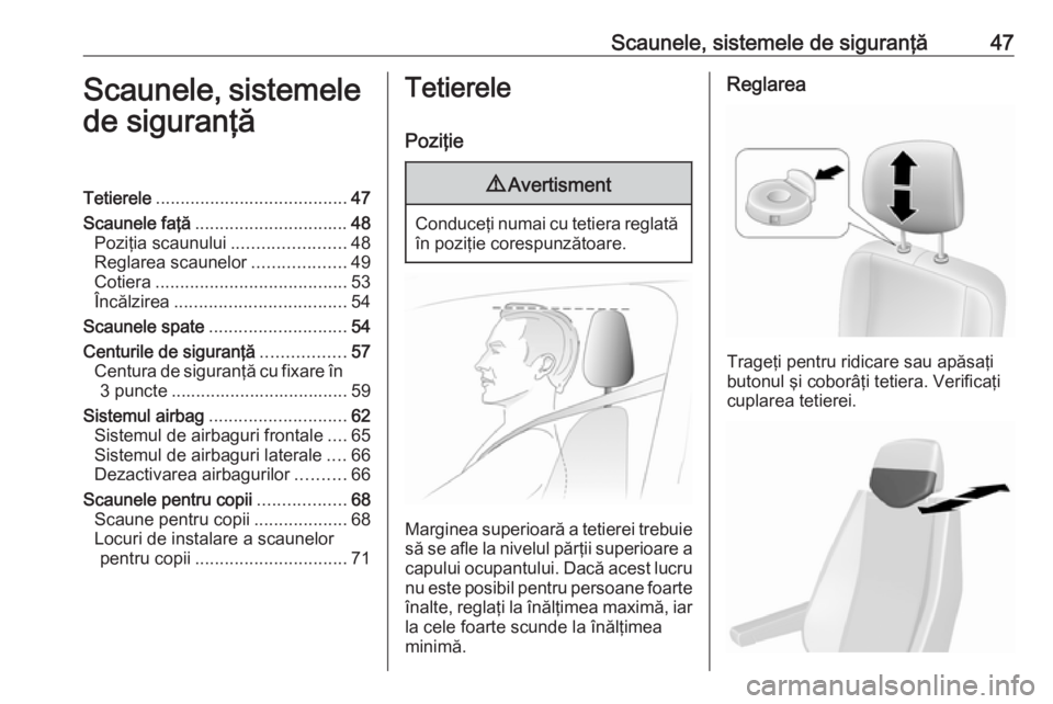 OPEL MOVANO_B 2019  Manual de utilizare (in Romanian) Scaunele, sistemele de siguranţă47Scaunele, sistemelede siguranţăTetierele ....................................... 47
Scaunele faţă ............................... 48
Poziţia scaunului ........