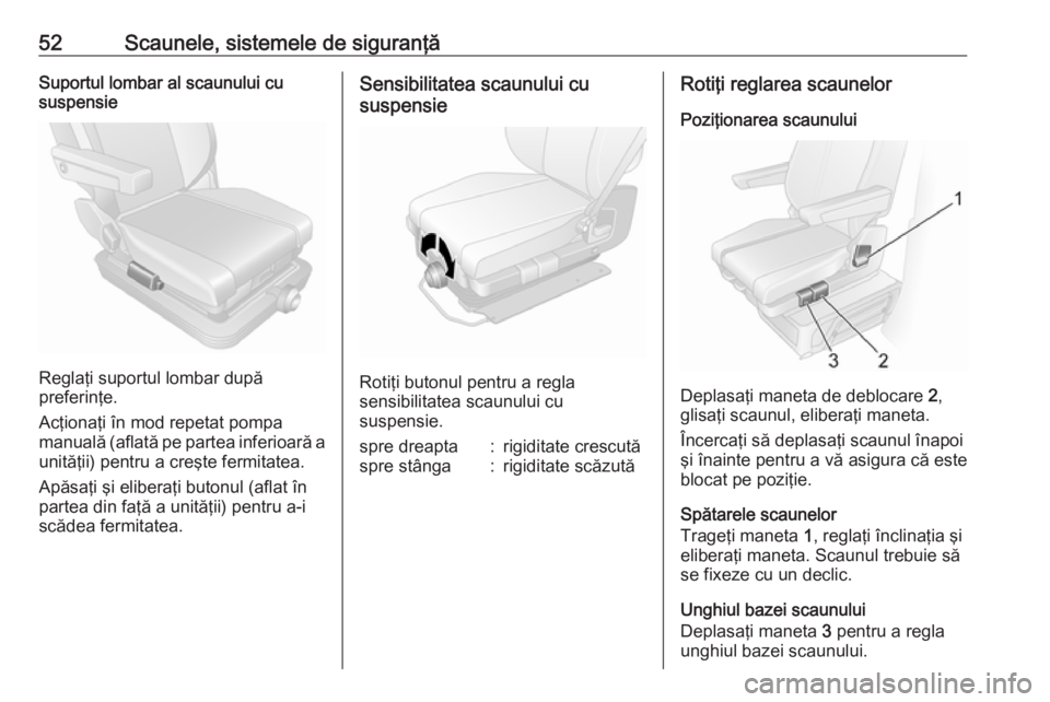 OPEL MOVANO_B 2019 Manual de utilizare (in Romanian) 52Scaunele, sistemele de siguranţăSuportul lombar al scaunului cu
suspensie
Reglaţi suportul lombar după
preferinţe.
Acţionaţi în mod repetat pompa manuală (aflată pe partea inferioară a
un OPEL MOVANO_B 2019 Manual de utilizare (in Romanian) 52Scaunele, sistemele de siguranţăSuportul lombar al scaunului cu
suspensie
Reglaţi suportul lombar după
preferinţe.
Acţionaţi în mod repetat pompa manuală (aflată pe partea inferioară a
un