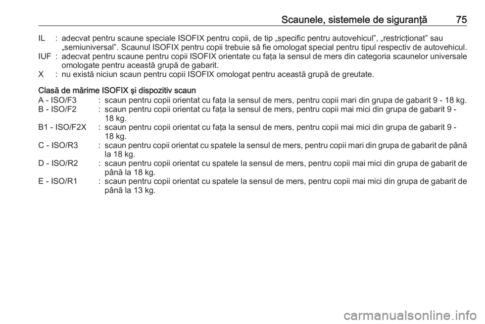 OPEL MOVANO_B 2019 Manual de utilizare (in Romanian) Scaunele, sistemele de siguranţă75IL:adecvat pentru scaune speciale ISOFIX pentru copii, de tip „specific pentru autovehicul”, „restricţionat” sau„semiuniversal”. Scaunul ISOFIX pentru OPEL MOVANO_B 2019 Manual de utilizare (in Romanian) Scaunele, sistemele de siguranţă75IL:adecvat pentru scaune speciale ISOFIX pentru copii, de tip „specific pentru autovehicul”, „restricţionat” sau„semiuniversal”. Scaunul ISOFIX pentru
