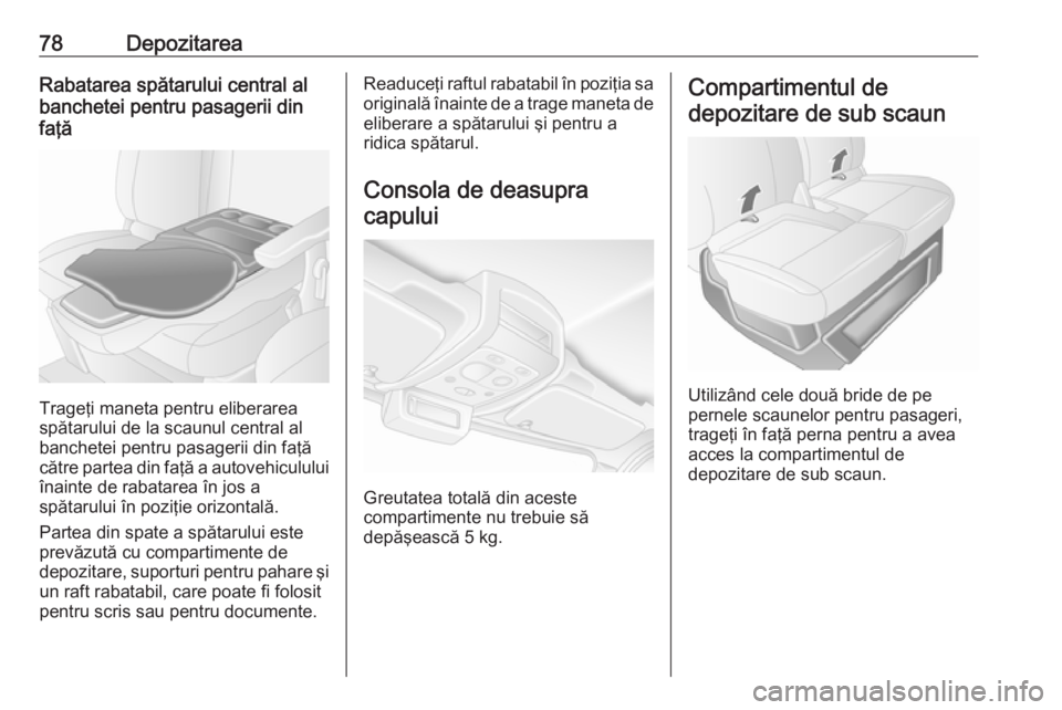 OPEL MOVANO_B 2019 Manual de utilizare (in Romanian) 78DepozitareaRabatarea spătarului central al
banchetei pentru pasagerii din
faţă
Trageţi maneta pentru eliberarea
spătarului de la scaunul central al
banchetei pentru pasagerii din faţă
către OPEL MOVANO_B 2019 Manual de utilizare (in Romanian) 78DepozitareaRabatarea spătarului central al
banchetei pentru pasagerii din
faţă
Trageţi maneta pentru eliberarea
spătarului de la scaunul central al
banchetei pentru pasagerii din faţă
către