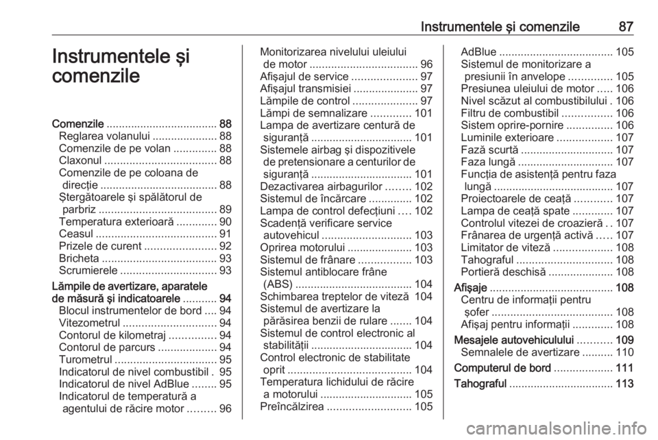 OPEL MOVANO_B 2019  Manual de utilizare (in Romanian) Instrumentele şi comenzile87Instrumentele şi
comenzileComenzile .................................... 88
Reglarea volanului .....................88
Comenzile de pe volan ..............88
Claxonul ...