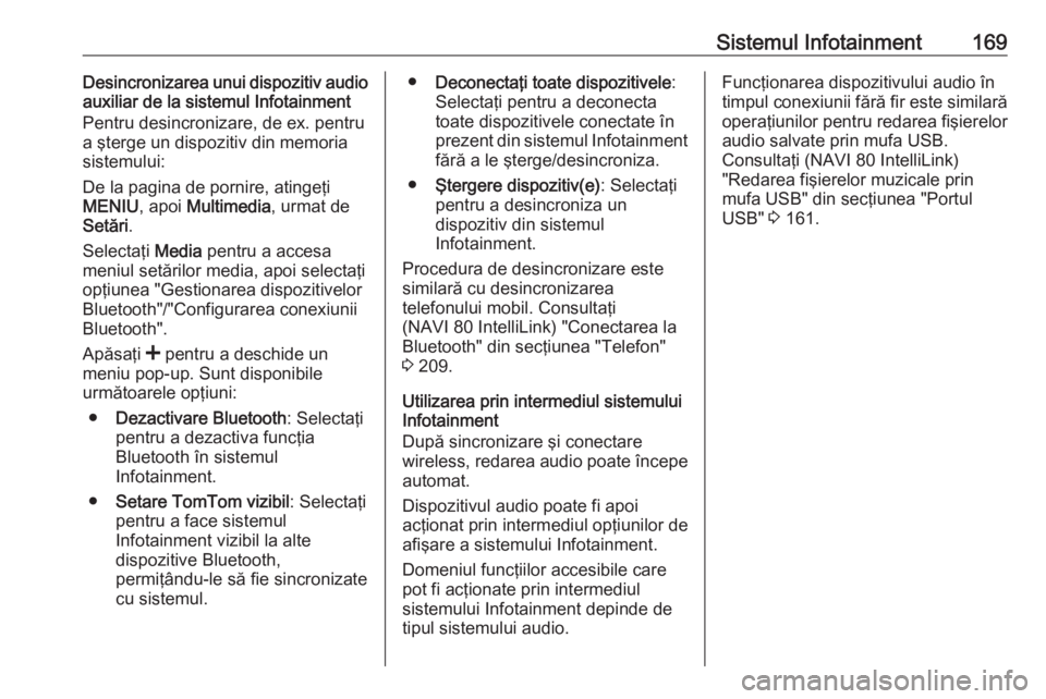 OPEL MOVANO_B 2020 Manual de utilizare (in Romanian) Sistemul Infotainment169Desincronizarea unui dispozitiv audio
auxiliar de la sistemul Infotainment
Pentru desincronizare, de ex. pentru
a şterge un dispozitiv din memoria sistemului:
De la pagina de OPEL MOVANO_B 2020 Manual de utilizare (in Romanian) Sistemul Infotainment169Desincronizarea unui dispozitiv audio
auxiliar de la sistemul Infotainment
Pentru desincronizare, de ex. pentru
a şterge un dispozitiv din memoria sistemului:
De la pagina de