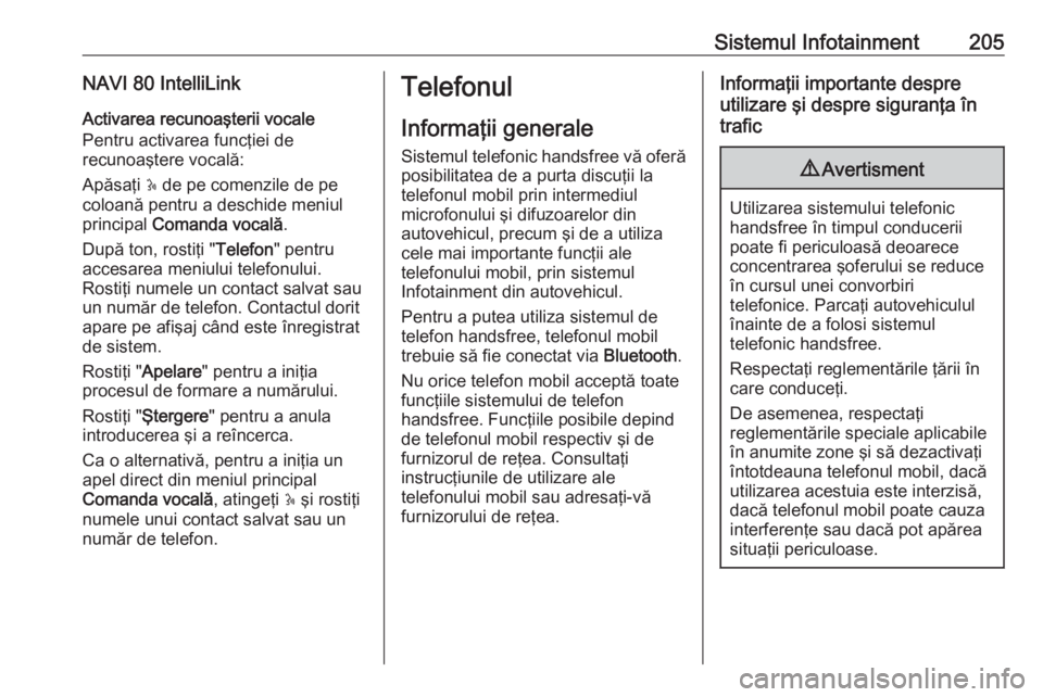 OPEL MOVANO_B 2020 Manual de utilizare (in Romanian) Sistemul Infotainment205NAVI 80 IntelliLinkActivarea recunoaşterii vocale
Pentru activarea funcţiei de
recunoaştere vocală:
Apăsaţi 5 de pe comenzile de pe
coloană pentru a deschide meniul
pri OPEL MOVANO_B 2020 Manual de utilizare (in Romanian) Sistemul Infotainment205NAVI 80 IntelliLinkActivarea recunoaşterii vocale
Pentru activarea funcţiei de
recunoaştere vocală:
Apăsaţi 5 de pe comenzile de pe
coloană pentru a deschide meniul
pri