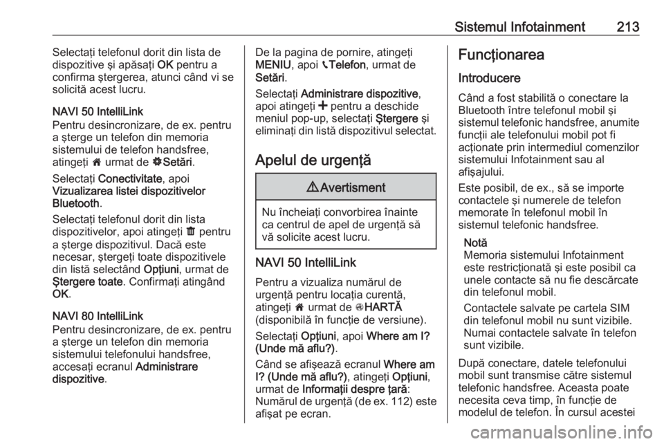 OPEL MOVANO_B 2020 Manual de utilizare (in Romanian) Sistemul Infotainment213Selectaţi telefonul dorit din lista de
dispozitive şi apăsaţi OK pentru a
confirma ştergerea, atunci când vi se
solicită acest lucru.
NAVI 50 IntelliLink
Pentru desincr OPEL MOVANO_B 2020 Manual de utilizare (in Romanian) Sistemul Infotainment213Selectaţi telefonul dorit din lista de
dispozitive şi apăsaţi OK pentru a
confirma ştergerea, atunci când vi se
solicită acest lucru.
NAVI 50 IntelliLink
Pentru desincr