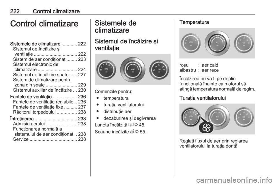 OPEL MOVANO_B 2020 Manual de utilizare (in Romanian) 222Control climatizareControl climatizareSistemele de climatizare............222
Sistemul de încălzire şi ventilaţie ................................. 222
Sistem de aer condiţionat ........223
Si OPEL MOVANO_B 2020 Manual de utilizare (in Romanian) 222Control climatizareControl climatizareSistemele de climatizare............222
Sistemul de încălzire şi ventilaţie ................................. 222
Sistem de aer condiţionat ........223
Si