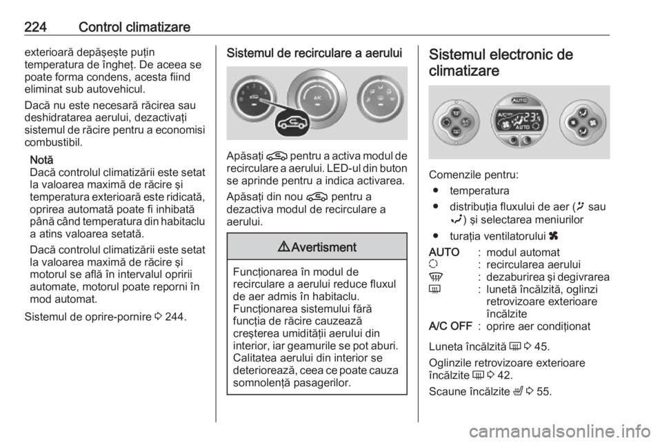 OPEL MOVANO_B 2020 Manual de utilizare (in Romanian) 224Control climatizareexterioară depăşeşte puţin
temperatura de îngheţ. De aceea se
poate forma condens, acesta fiind eliminat sub autovehicul.
Dacă nu este necesară răcirea sau
deshidratare OPEL MOVANO_B 2020 Manual de utilizare (in Romanian) 224Control climatizareexterioară depăşeşte puţin
temperatura de îngheţ. De aceea se
poate forma condens, acesta fiind eliminat sub autovehicul.
Dacă nu este necesară răcirea sau
deshidratare