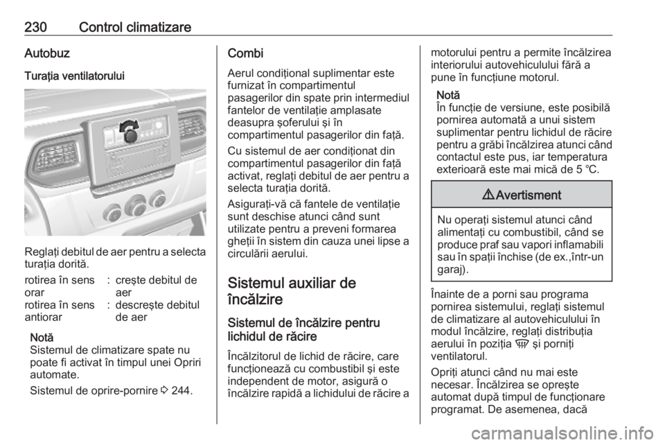 OPEL MOVANO_B 2020 Manual de utilizare (in Romanian) 230Control climatizareAutobuz
Turaţia ventilatorului
Reglaţi debitul de aer pentru a selecta
turaţia dorită.
rotirea în sens
orar:creşte debitul de
aerrotirea în sens
antiorar:descreşte debitu OPEL MOVANO_B 2020 Manual de utilizare (in Romanian) 230Control climatizareAutobuz
Turaţia ventilatorului
Reglaţi debitul de aer pentru a selecta
turaţia dorită.
rotirea în sens
orar:creşte debitul de
aerrotirea în sens
antiorar:descreşte debitu
