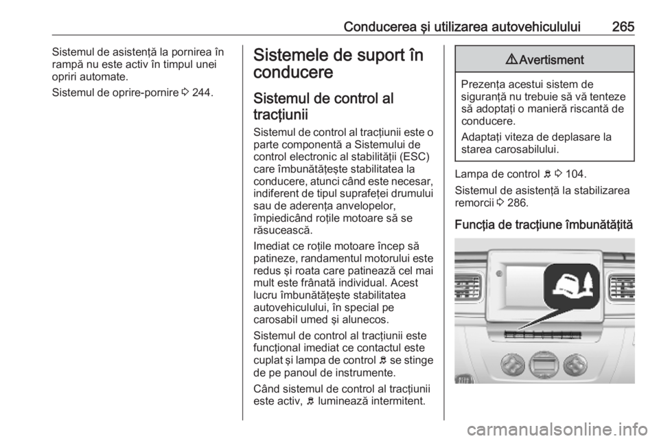 OPEL MOVANO_B 2020 Manual de utilizare (in Romanian) Conducerea şi utilizarea autovehiculului265Sistemul de asistenţă la pornirea în
rampă nu este activ în timpul unei
opriri automate.
Sistemul de oprire-pornire 3 244.Sistemele de suport în
cond OPEL MOVANO_B 2020 Manual de utilizare (in Romanian) Conducerea şi utilizarea autovehiculului265Sistemul de asistenţă la pornirea în
rampă nu este activ în timpul unei
opriri automate.
Sistemul de oprire-pornire 3 244.Sistemele de suport în
cond