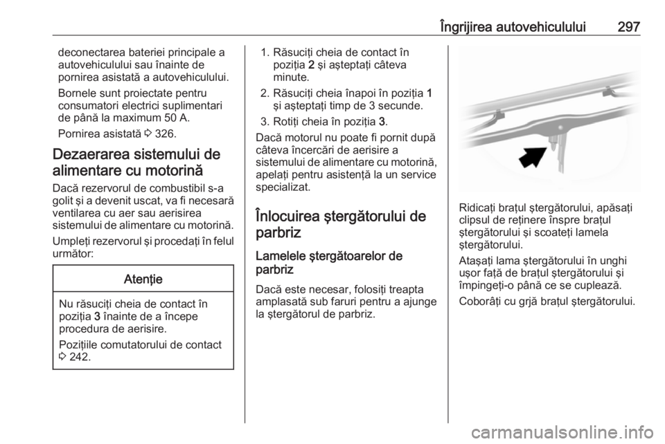 OPEL MOVANO_B 2020 Manual de utilizare (in Romanian) Îngrijirea autovehiculului297deconectarea bateriei principale a
autovehiculului sau înainte de
pornirea asistată a autovehiculului.
Bornele sunt proiectate pentru
consumatori electrici suplimentari OPEL MOVANO_B 2020 Manual de utilizare (in Romanian) Îngrijirea autovehiculului297deconectarea bateriei principale a
autovehiculului sau înainte de
pornirea asistată a autovehiculului.
Bornele sunt proiectate pentru
consumatori electrici suplimentari
