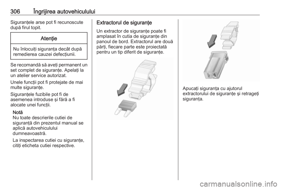 OPEL MOVANO_B 2020 Manual de utilizare (in Romanian) 306Îngrijirea autovehicululuiSiguranţele arse pot fi recunoscute
după firul topit.Atenţie
Nu înlocuiţi siguranţa decât după
remedierea cauzei defecţiunii.
Se recomandă să aveţi permanent OPEL MOVANO_B 2020 Manual de utilizare (in Romanian) 306Îngrijirea autovehicululuiSiguranţele arse pot fi recunoscute
după firul topit.Atenţie
Nu înlocuiţi siguranţa decât după
remedierea cauzei defecţiunii.
Se recomandă să aveţi permanent