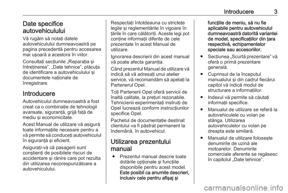 OPEL MOVANO_B 2020  Manual de utilizare (in Romanian) Introducere3Date specifice
autovehiculului
Vă rugăm să notaţi datele
autovehiculului dumneavoastră pe
pagina precedentă pentru accesarea
mai uşoară a acestora în viitor.
Consultaţi secţiuni