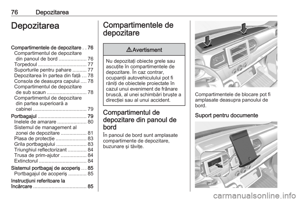 OPEL MOVANO_B 2020 Manual de utilizare (in Romanian) 76DepozitareaDepozitareaCompartimentele de depozitare..76
Compartimentul de depozitare din panoul de bord ...................76
Torpedoul .................................. 77
Suporturile pentru pahar OPEL MOVANO_B 2020 Manual de utilizare (in Romanian) 76DepozitareaDepozitareaCompartimentele de depozitare..76
Compartimentul de depozitare din panoul de bord ...................76
Torpedoul .................................. 77
Suporturile pentru pahar