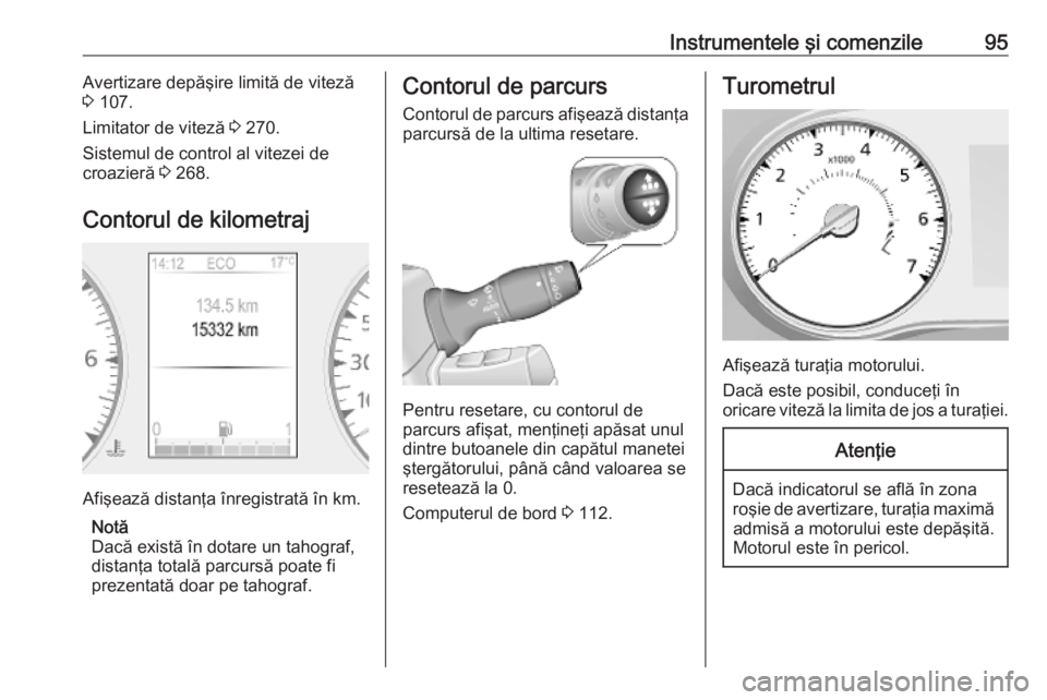 OPEL MOVANO_B 2020  Manual de utilizare (in Romanian) Instrumentele şi comenzile95Avertizare depăşire limită de viteză
3  107.
Limitator de viteză  3 270.
Sistemul de control al vitezei de
croazieră  3 268.
Contorul de kilometraj
Afişează distan