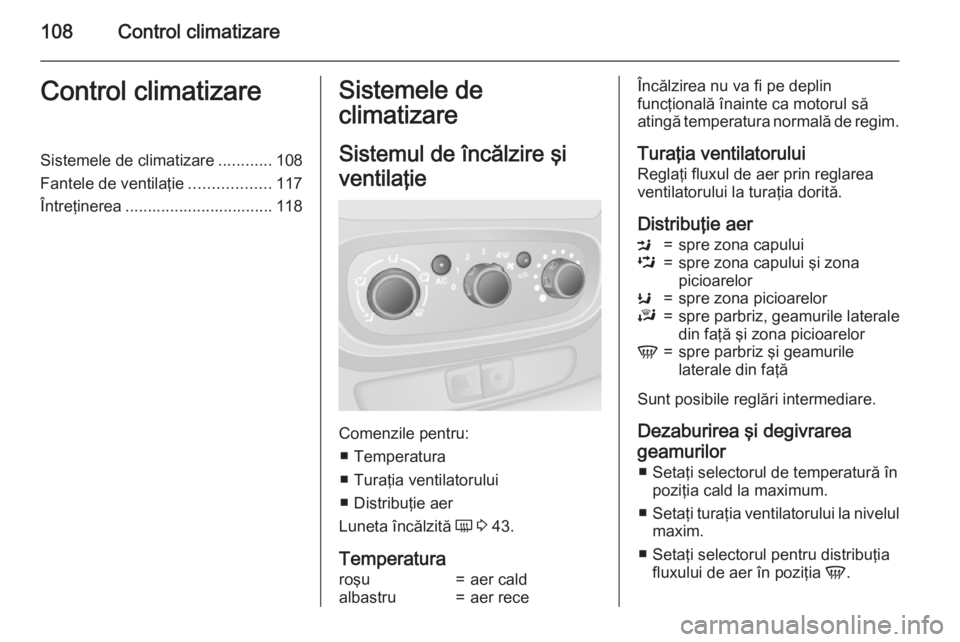 OPEL VIVARO B 2015.5 Manual de utilizare (in Romanian) 108Control climatizareControl climatizareSistemele de climatizare............108
Fantele de ventilaţie ..................117
Întreţinerea ................................. 118Sistemele de
climatiza OPEL VIVARO B 2015.5 Manual de utilizare (in Romanian) 108Control climatizareControl climatizareSistemele de climatizare............108
Fantele de ventilaţie ..................117
Întreţinerea ................................. 118Sistemele de
climatiza