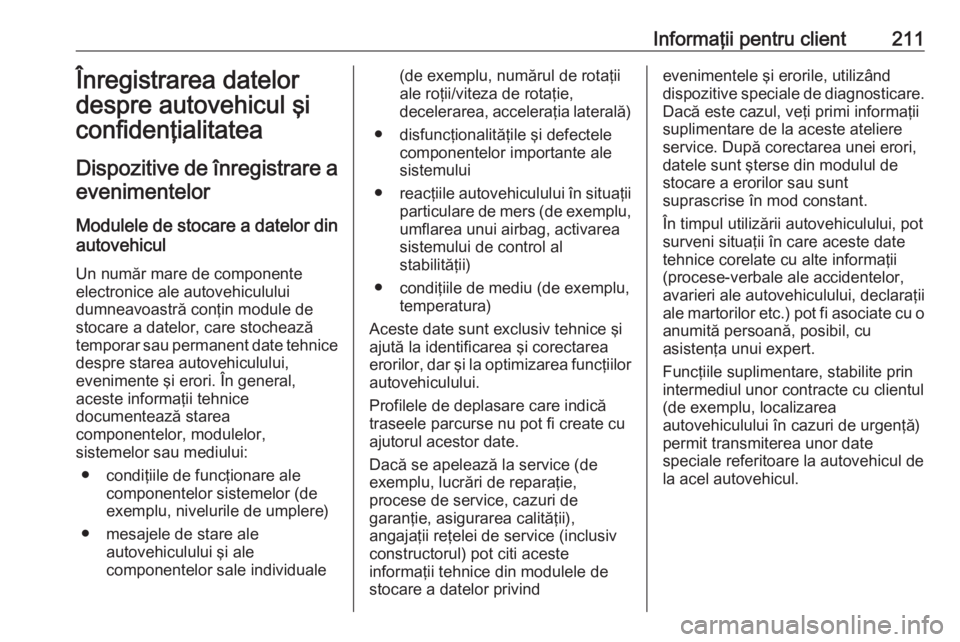OPEL VIVARO B 2016  Manual de utilizare (in Romanian) Informaţii pentru client211Înregistrarea datelor
despre autovehicul şi
confidenţialitatea
Dispozitive de înregistrare a evenimentelor
Modulele de stocare a datelor din
autovehicul
Un număr mare 