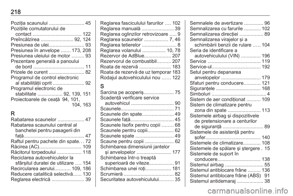 OPEL VIVARO B 2016  Manual de utilizare (in Romanian) 218Poziţia scaunului .......................... 45Poziţiile comutatorului de contact .................................... 122
Preîncălzirea ........................ 92, 124
Presiunea de ulei .....