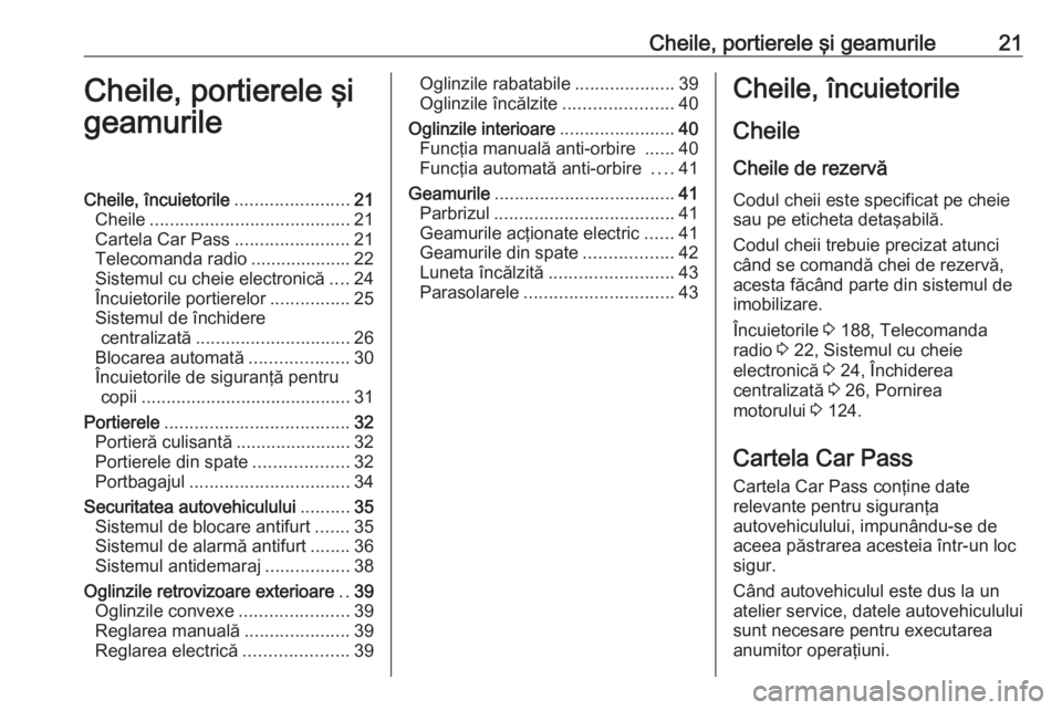 OPEL VIVARO B 2016 Manual de utilizare (in Romanian) Cheile, portierele şi geamurile21Cheile, portierele şi
geamurileCheile, încuietorile .......................21
Cheile ........................................ 21
Cartela Car Pass .................. OPEL VIVARO B 2016 Manual de utilizare (in Romanian) Cheile, portierele şi geamurile21Cheile, portierele şi
geamurileCheile, încuietorile .......................21
Cheile ........................................ 21
Cartela Car Pass ..................